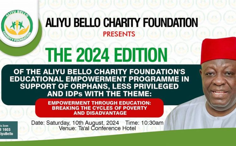  ALIYU BELLO CHARITY FOUNDATION PRESENTS THE 2024 EDITION OF THE ALIYU BELLO CHARITY FOUNDATION’S EDUCATIONAL EMPOWERMENT PROGRAM IN SUPPORT OF ORPHANS, LESS PRIVILEGED AND IDPs